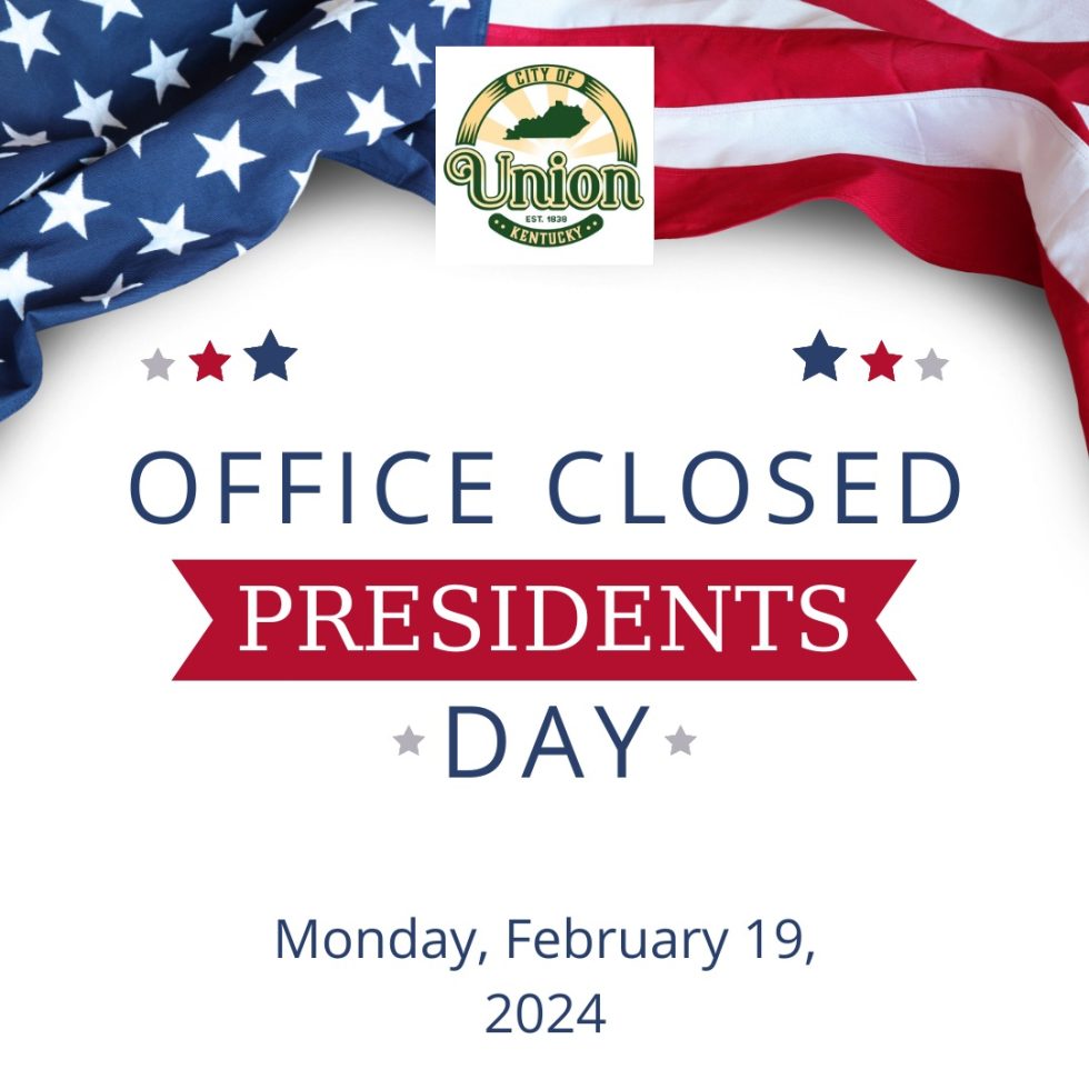 Office Closed on President’s Day Monday, February 19th City of Union, KY